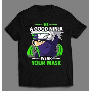 BE A GOOD NINJA WEAR A MASK NARUTO SHIPPUDEN TEE